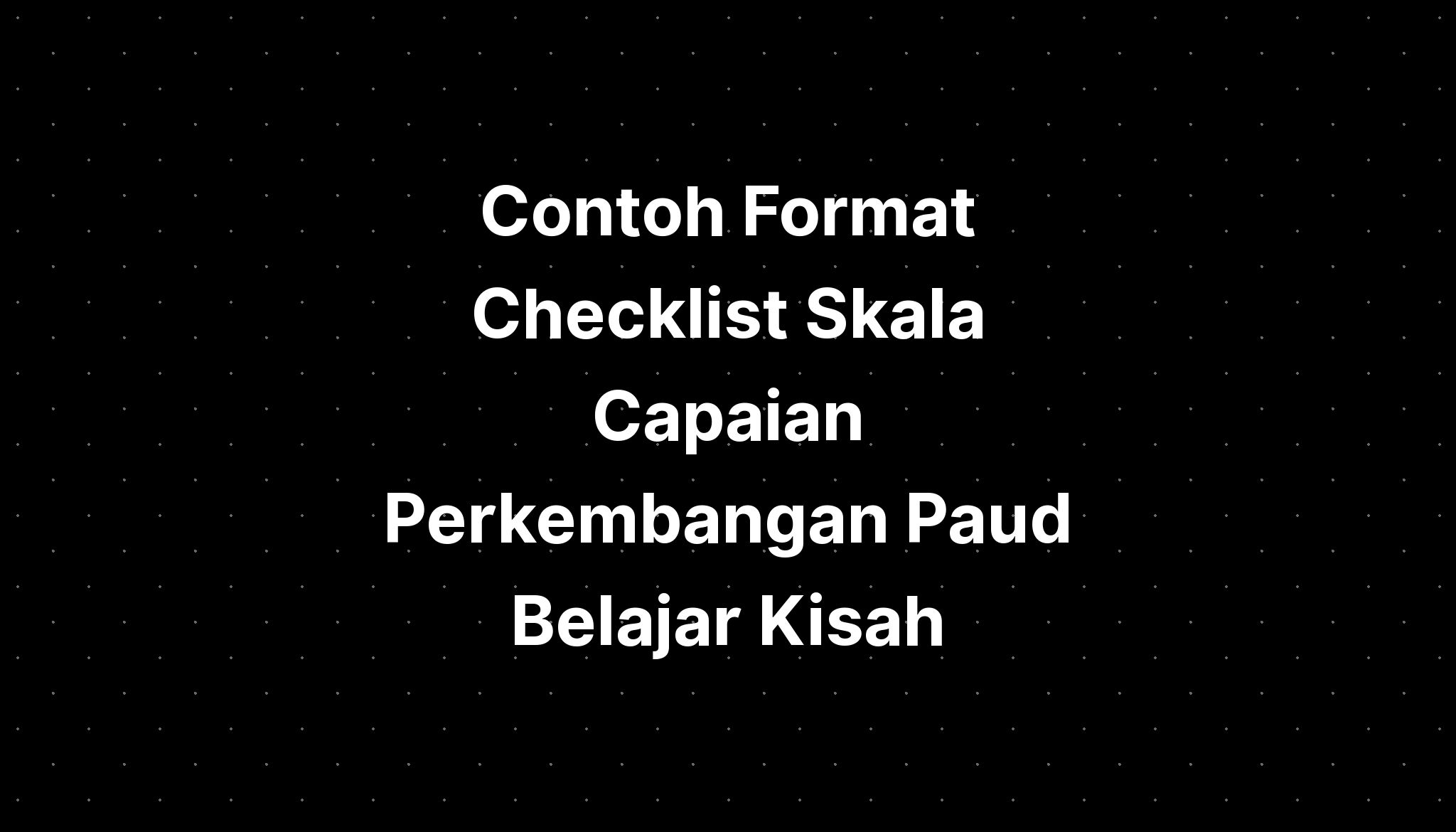 Contoh Format Checklist Skala Capaian Perkembangan Paud Belajar Kisah ...